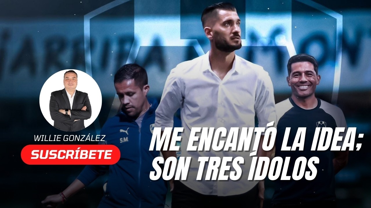 Me encantó la decisión de la directiva; tres ídolos estarán en el cuerpo técnico del Monterrey