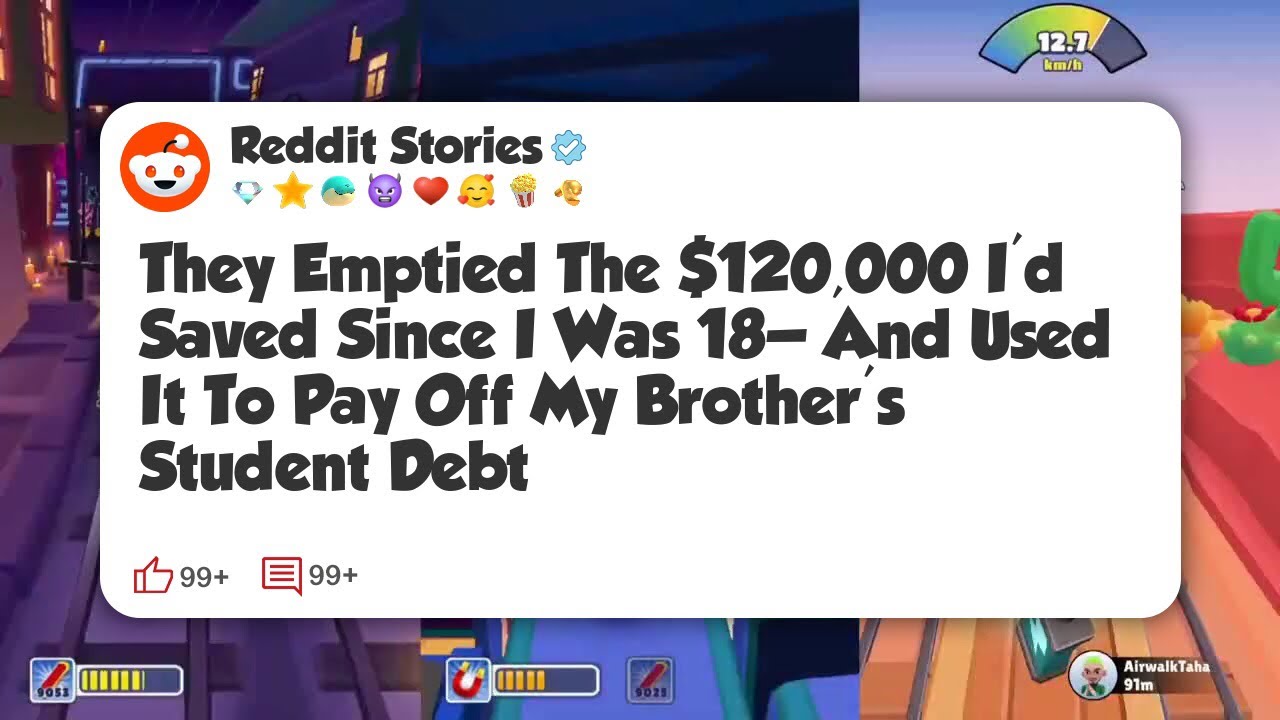 They Emptied The $120,000 I’d Saved Since I Was 18—And Used It To Pay Off My Brother’s #reddit 