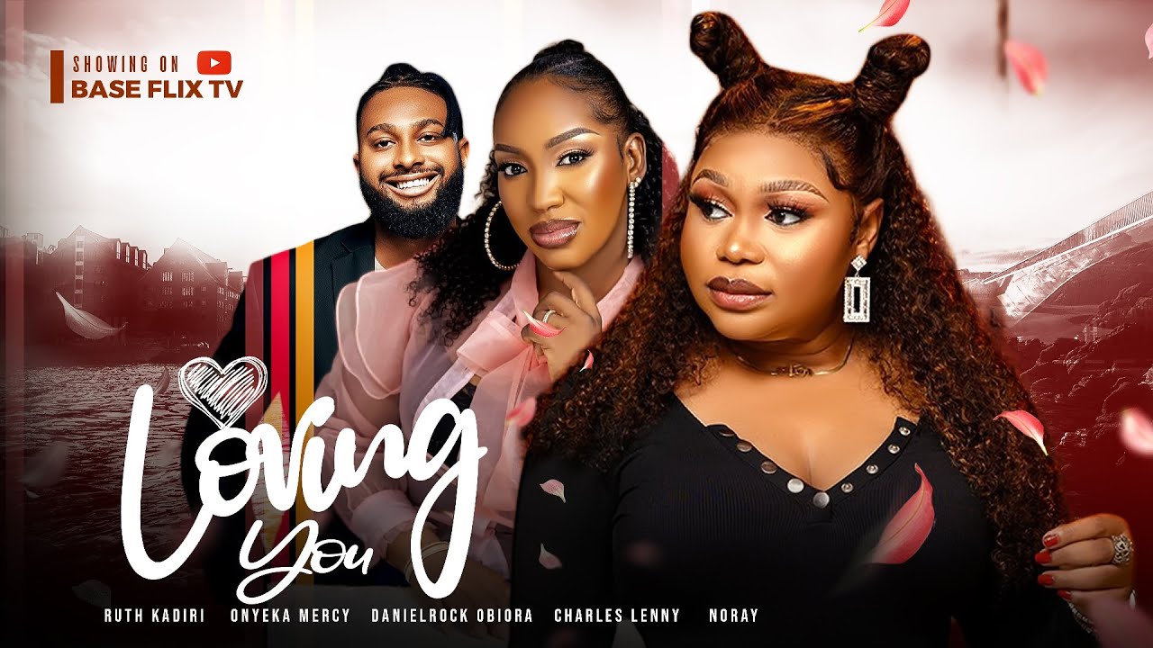 LOVING YOU - RUTH KADIRI DANIELROCK OBIORA ONYEKA MERCY CHARLES LENNY 2023 NOLLYWOOD ROMANTIC MOVIE
