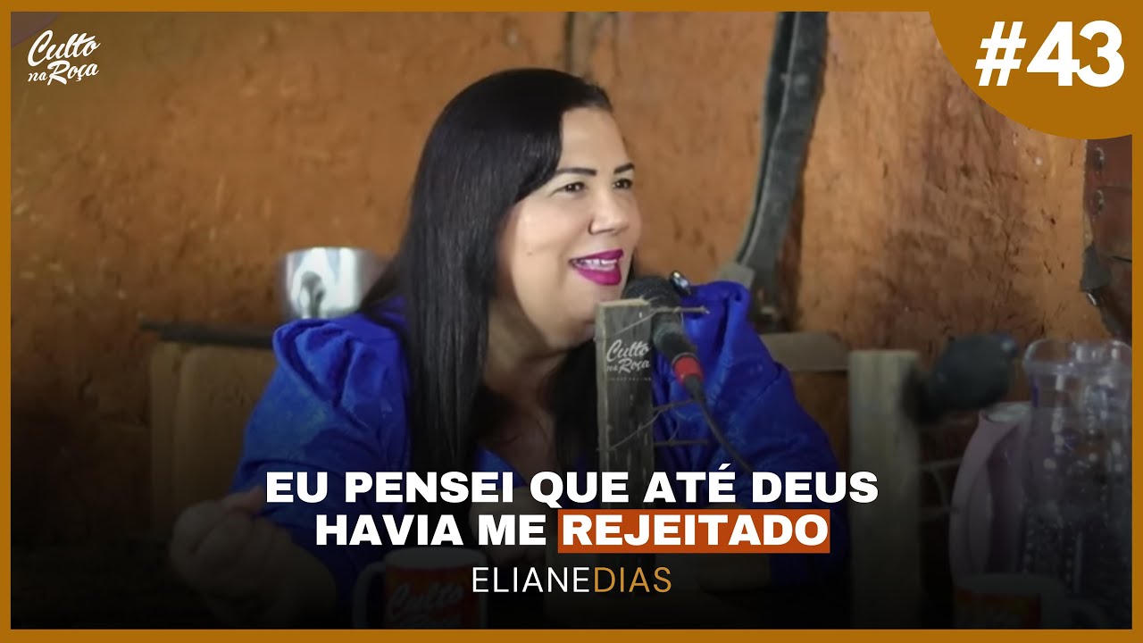 Podcast#43 Eu pensei que até Deus havia me rejeitado - Eliane Dias