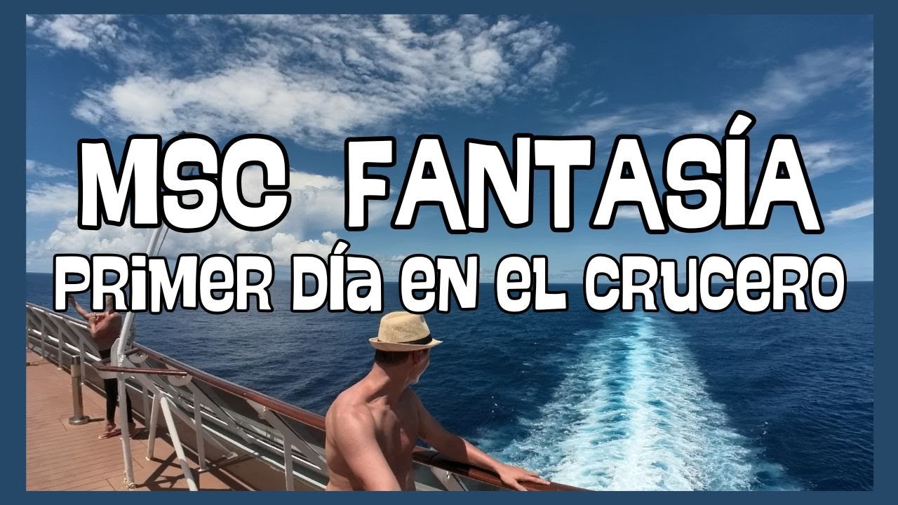 MSC FANTASÍA 🌊 Así es el primer día en el crucero. ¡Agotador!