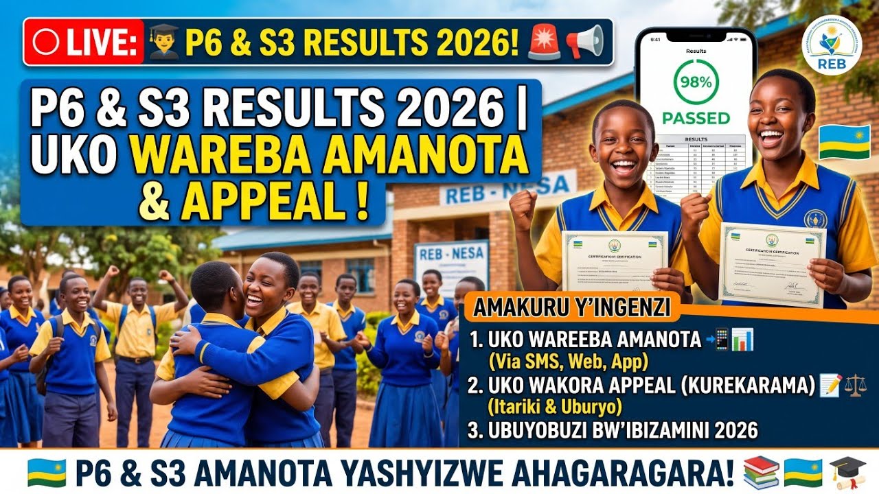 🎓🚨📢 P6 & S3 RESULTS 2026🔥 | Uko Wareba Amanota & Uko Wakora Appeal(kurekarama byatangiye)📚🇷🇼