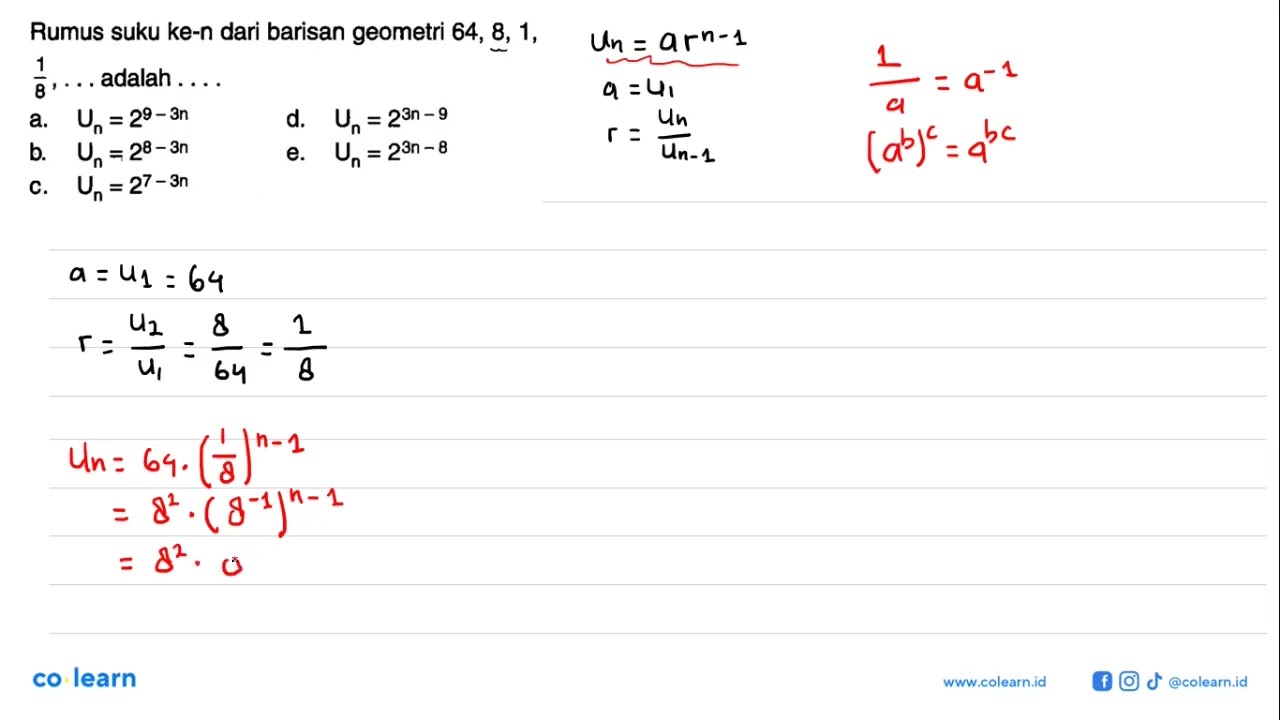 Rumus suku ke-n dari barisan geometri 64, 8, 1,1/8,... adalah