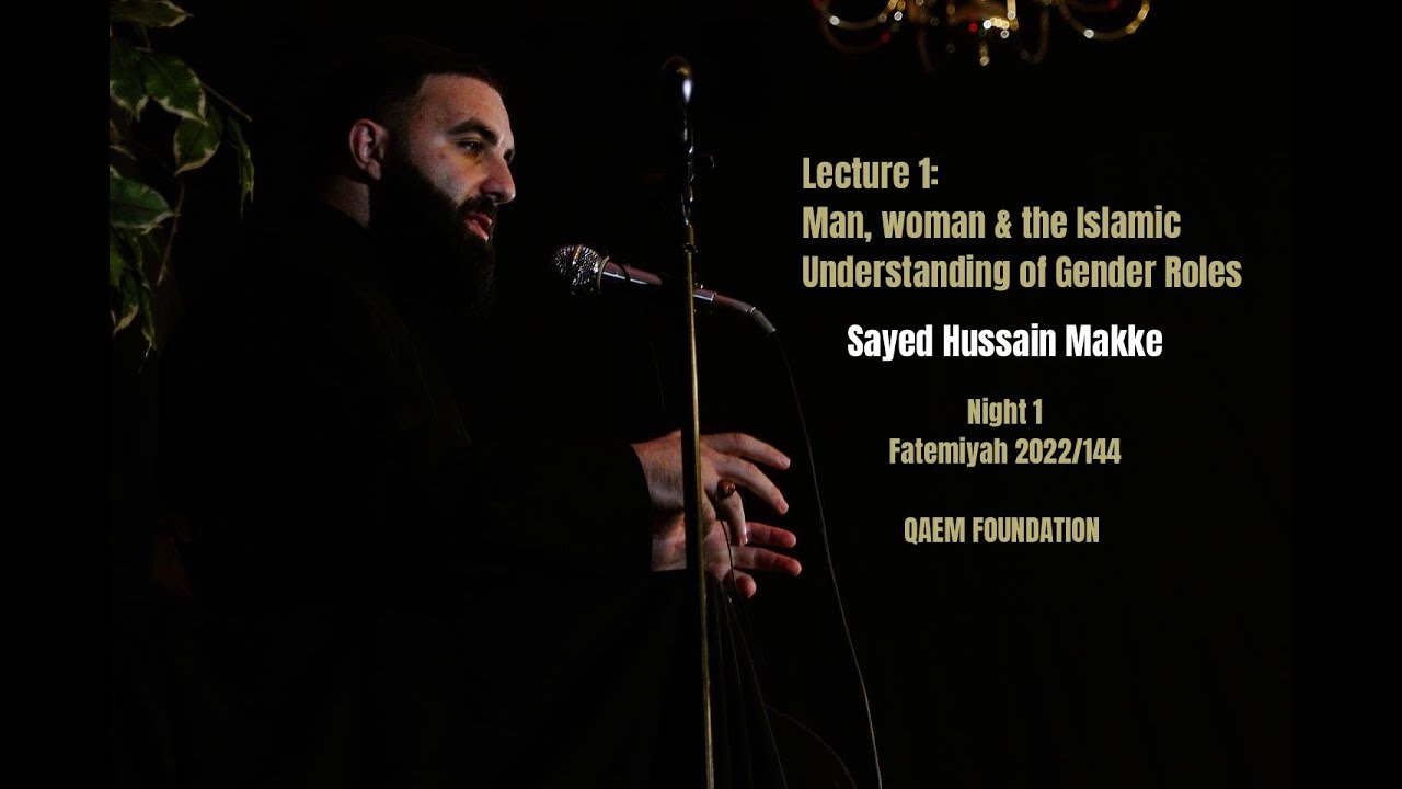 Man, Woman & the Islamic understanding of Gender Roles| Sayed Hussain Makke | Night 1 Fatemiyah 2022