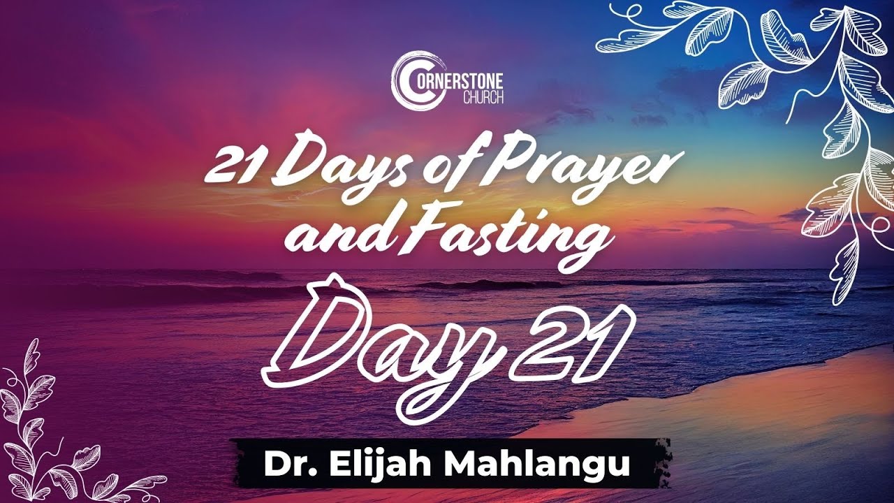 Day 21: 21 Days of Prayer and Fasting|  Dr. Elijah Mahlangu