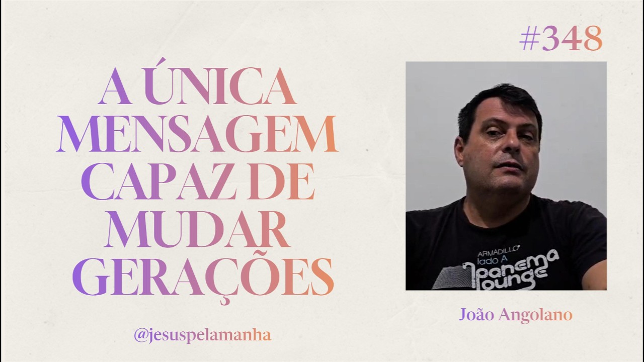 JESUS PELA MANHÃ | A ÚNICA MENSAGEM CAPAZ DE MUDAR GERAÇÕES | João Angolano