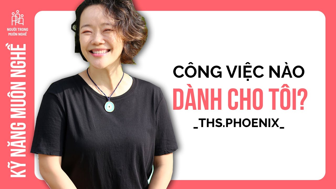 Tôi có thể làm gì và sẽ trở thành ai? | Ths.Phoenix x Keira Ngo | Kỹ năng muôn nghề
