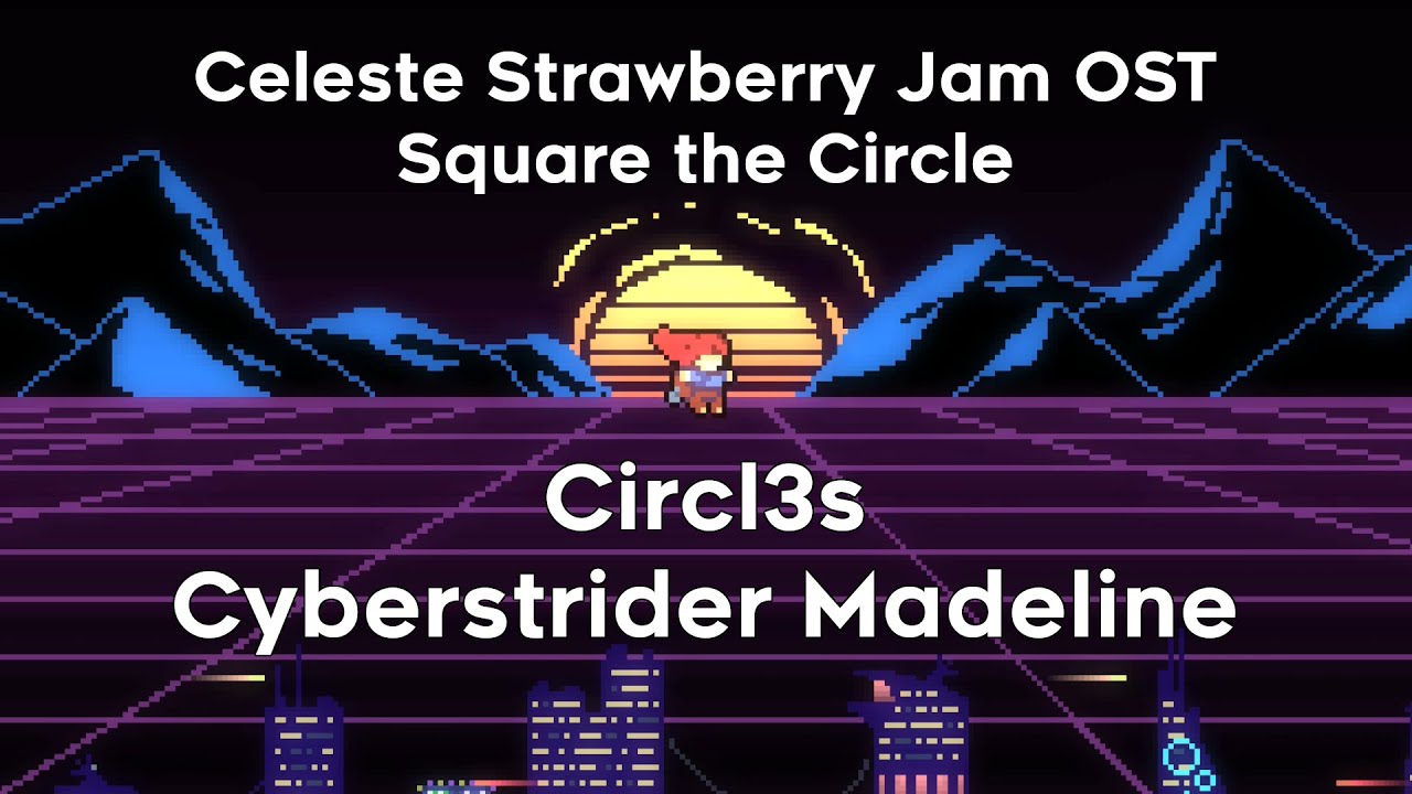 Circl3s - Cyberstrider Madeline (Strawberry Jam OST)