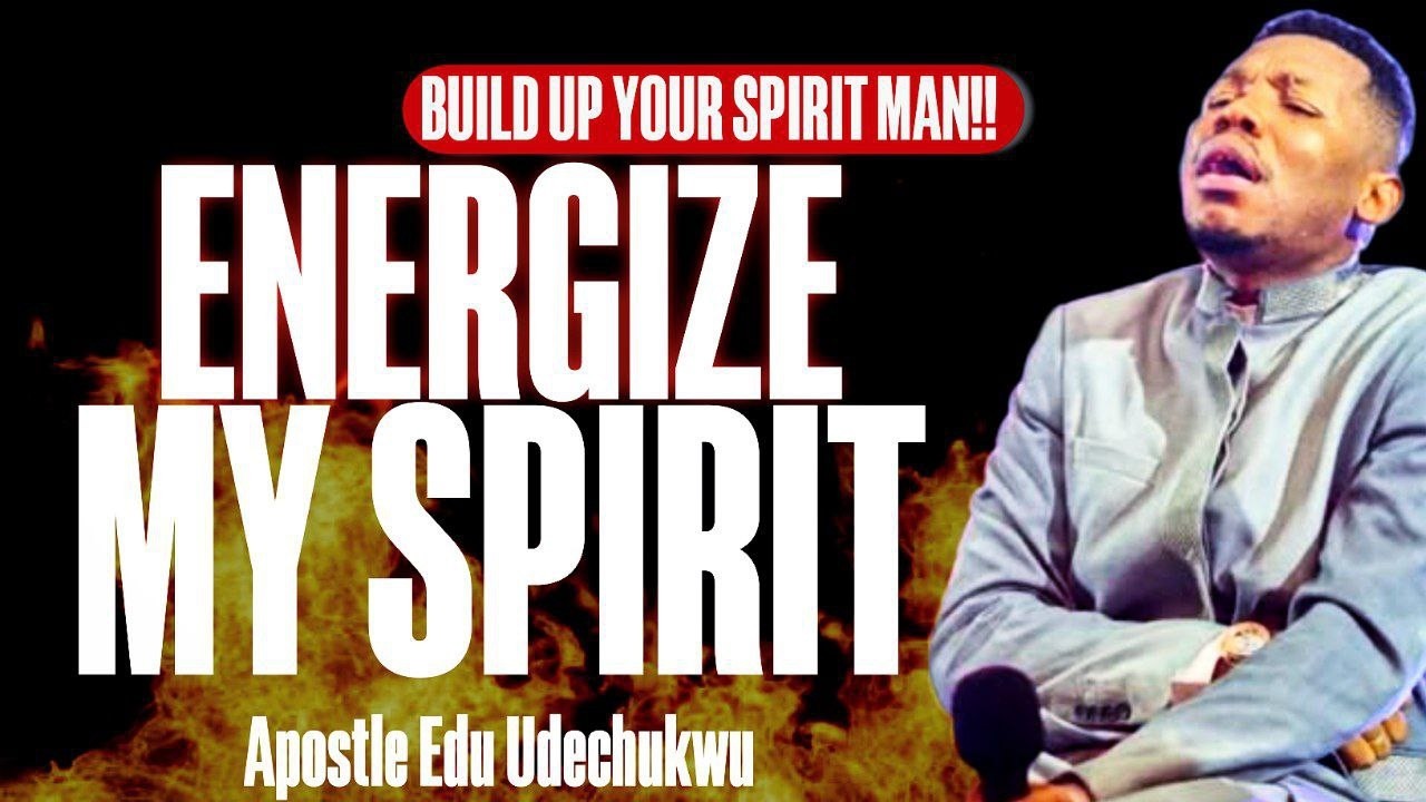 ENERGIZE MY SPIRIT | I CANNOT FIGHT THIS BATTLE ALONE | APOSTLE EDU UKECHUKWU