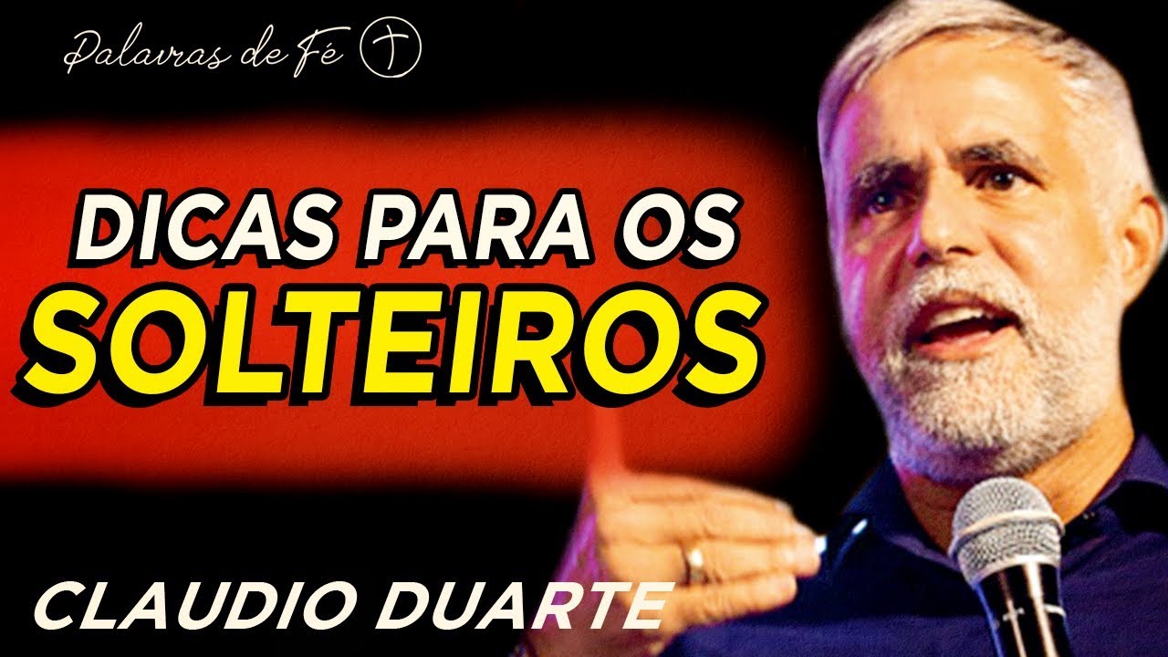Cláudio Duarte - DICAS para os SOLTEIROS | Palavras de Fé