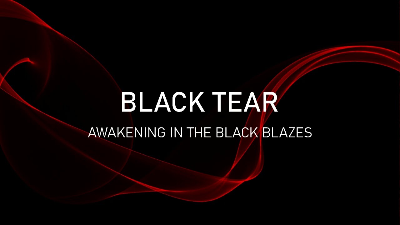 BLACK TEAR - Awakening in the Black Blazes