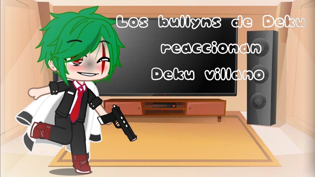 •Los bullyns de Deku reaccionan a “Deku villano”•(corto)..leer descripción