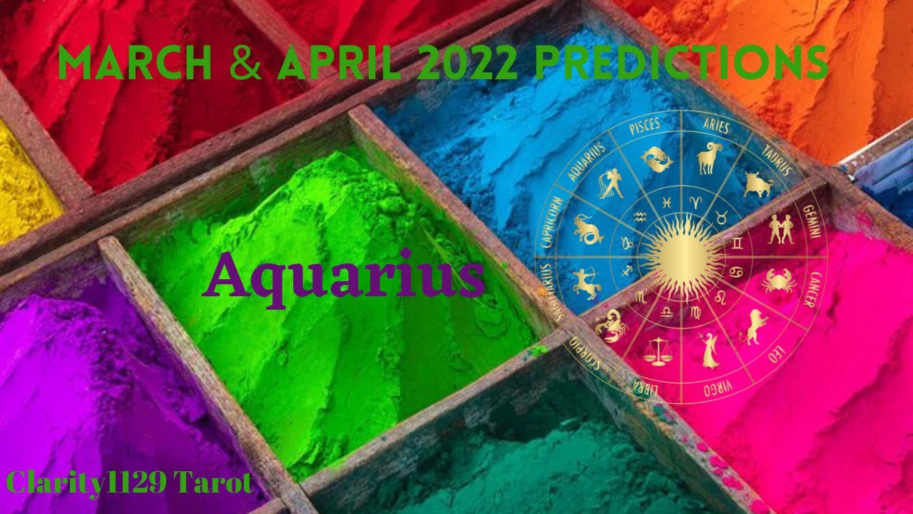 AQUARIUS March & April 2022 Predictions!