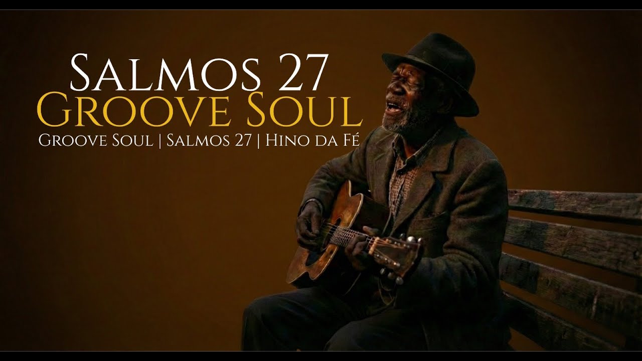 Groove Soul | Salmos 27 | Hino da Fé