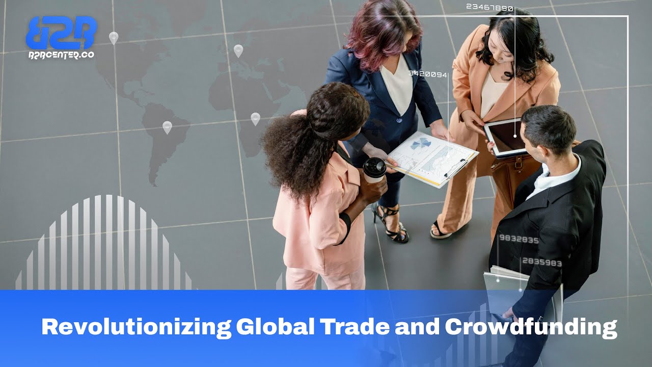 Welcome to B2B Center &ndash; Revolutionizing Global Trade and Crowdfunding