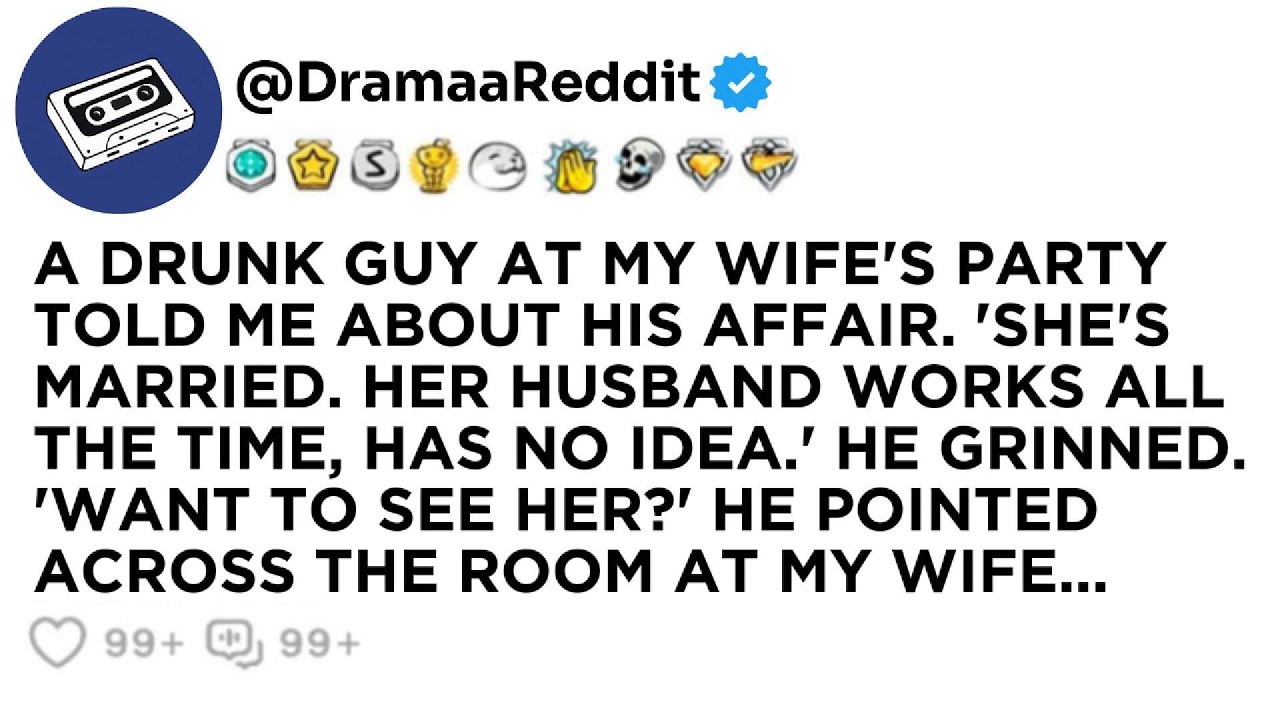 A DRUNK GUY AT MY WIFE'S PARTY TOLD ME ABOUT HIS AFFAIR. 'SHE'S MARRIED. HER HUSBAND WORKS ALL...