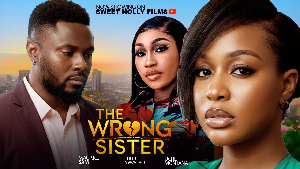 THE WRONG SISTER - Maurice Sam, Uche Montana, Ebube Nwagbo | 2026 Latest Nollywood Movie