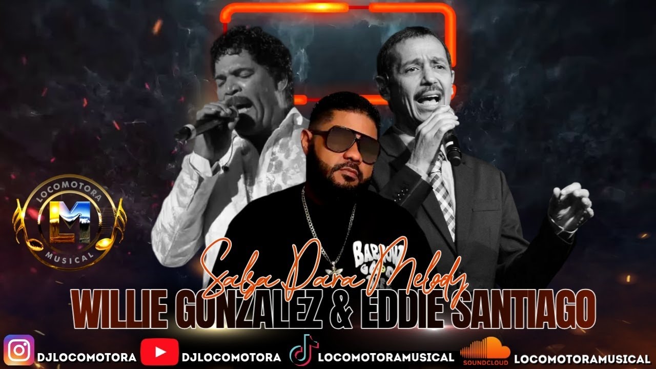 Dj Locomotora Salsa Para Melody WILLIE GONZALES X EDDY SANTIAGO