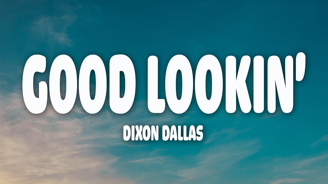 Dixon Dallas - Good Lookin' (Lyrics) 