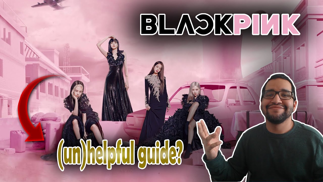 an (un)helpful guide to BLACKPINK REACTION 🤣