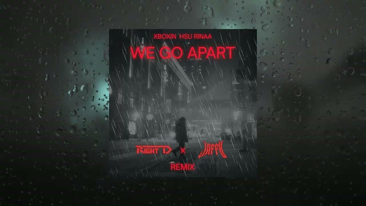 XBOXIN , HSU RINAA - We go apart (Right D x Jaffy Remix)