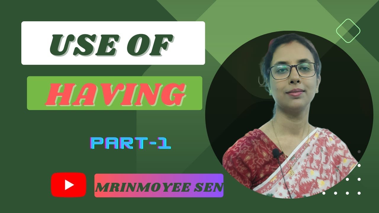 Use of Having || Use of Having as a Participle || Mrinmoyee Sen English Grammar ||