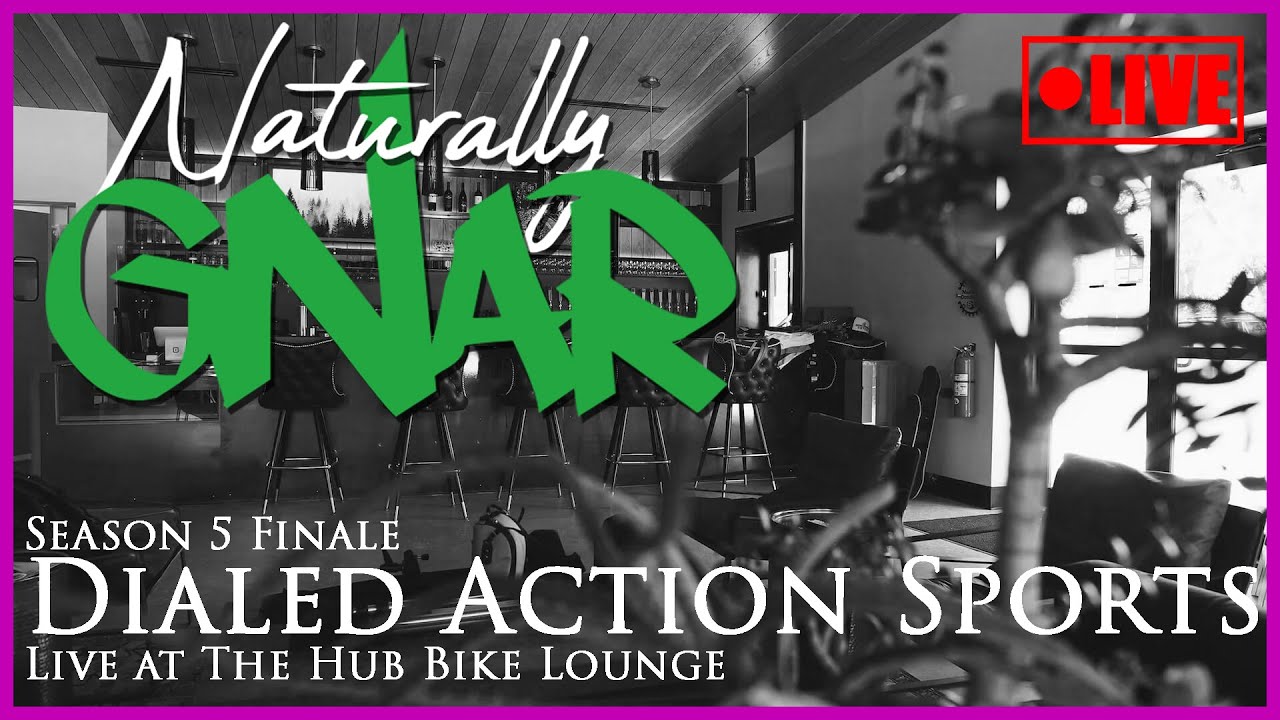 Naturally Gnar S5 Finale // Dialed Action Sports - Live at The Hub