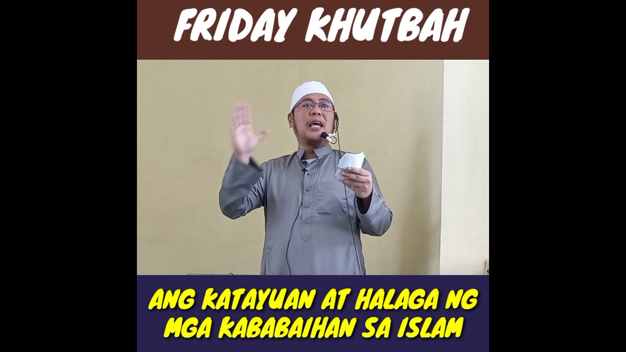 FRIDAY KHUTBAH |  ANG KATAYUAN AT HALAGA NG MGA KABABAIHAN SA ISLAM