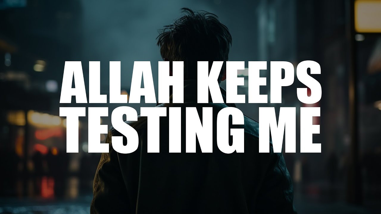 WHY DOES ALLAH KEEP TESTING ME?! (POWERFUL VIDEO)