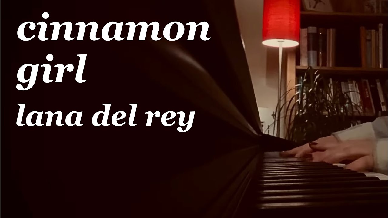 lana del rey - cinnamon girl (piano cover)