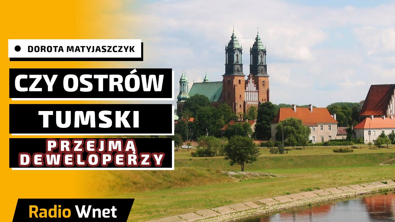 Ostrów Tumski w Poznaniu - czy władze miasta zatrzymają szaleństwo deweloperów? D. Matyjaszczyk