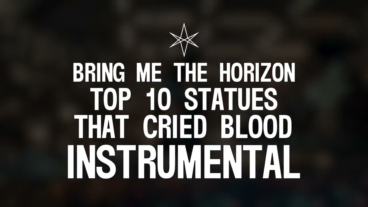Bring Me The Horizon - Top 10 staTues tHat CriEd bloOd (Instrumental)