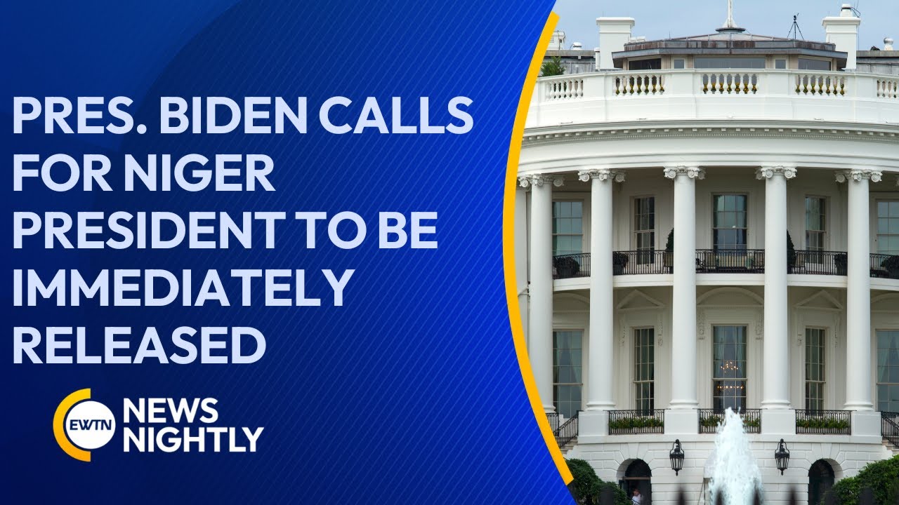 President Biden Calls for Niger&rsquo;s President Bazoum &lsquo;To Be Immediately Released&rsquo; | EWTN News Nightly