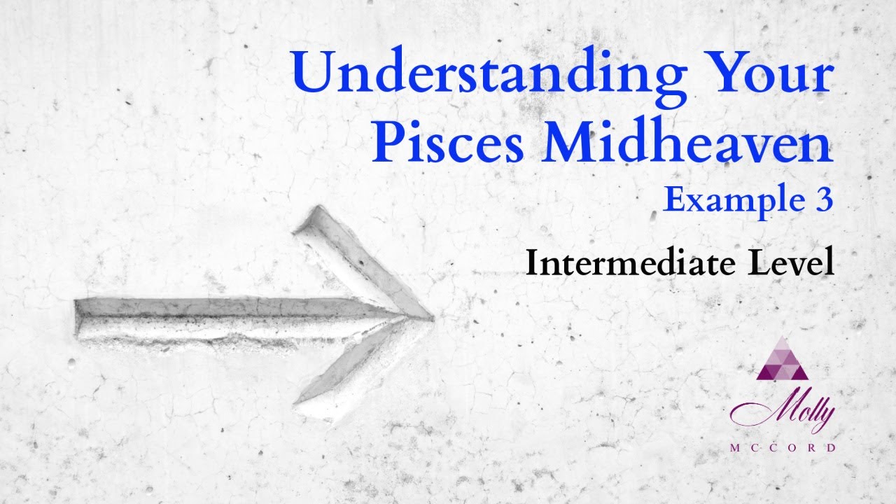 Pisces Midheaven 3 / Intermediate level / Understanding Your Astrology Chart