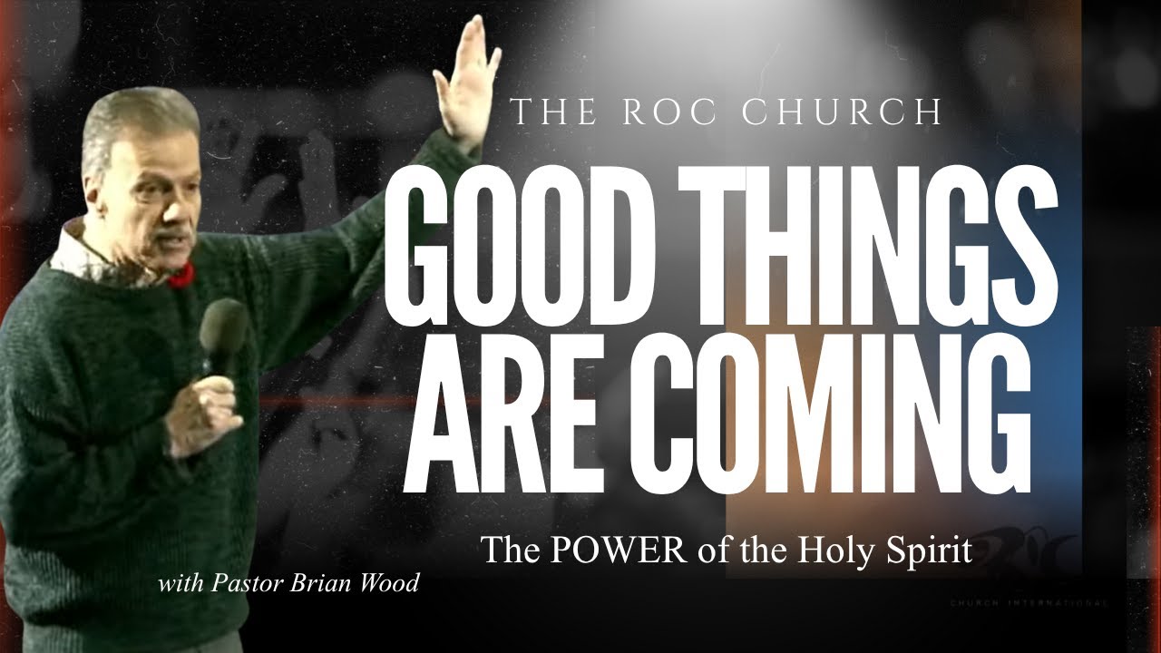 Good Things Are Coming | Be Filled with the Holy Spirit | Pastor Brian Wood | The ROC Church