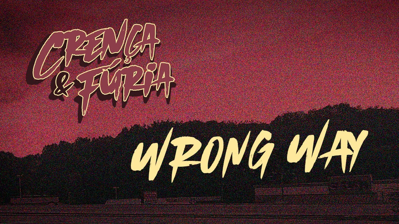 Cren&ccedil;a & F&uacute;ria - Wrong Way (Lyric v&iacute;deo)