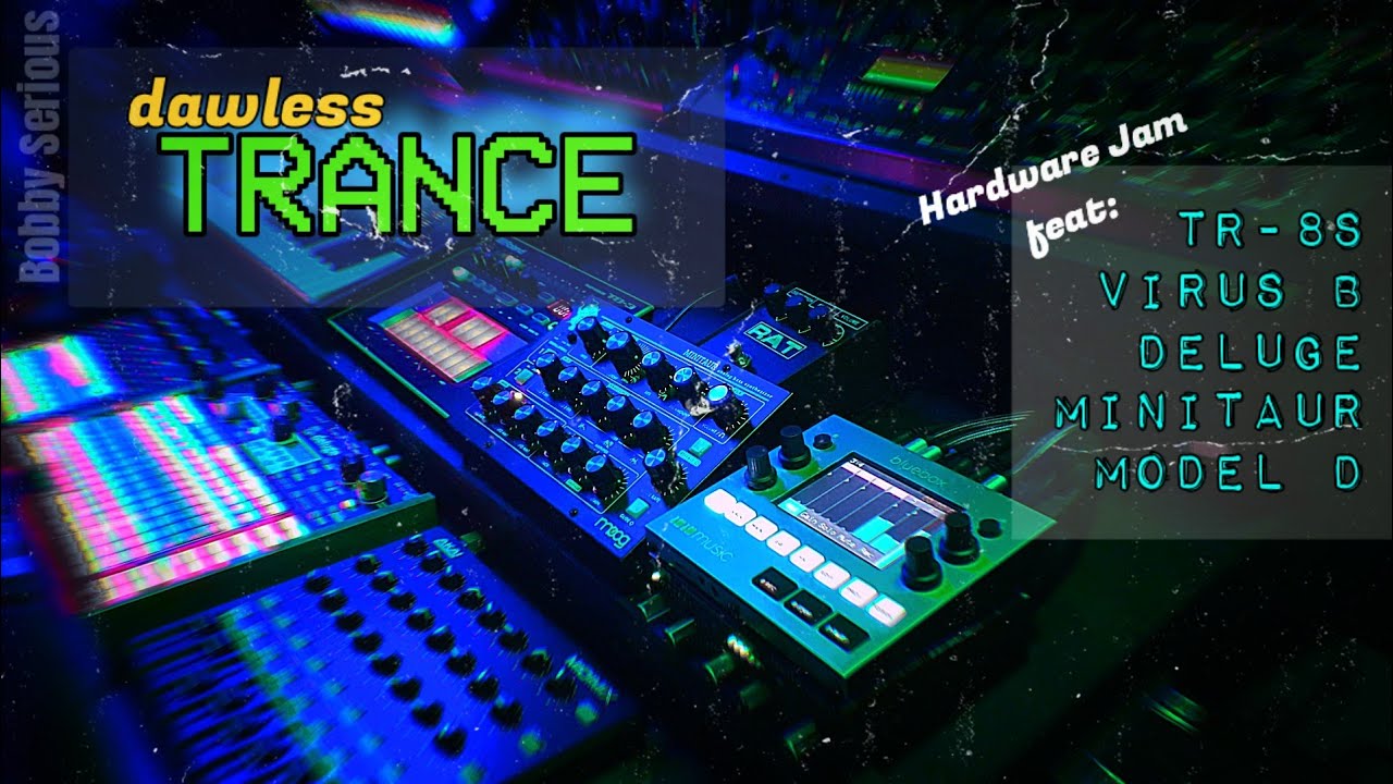 Dawless Trance | TR-8S, Deluge, Model D, Minitaur, Virus B