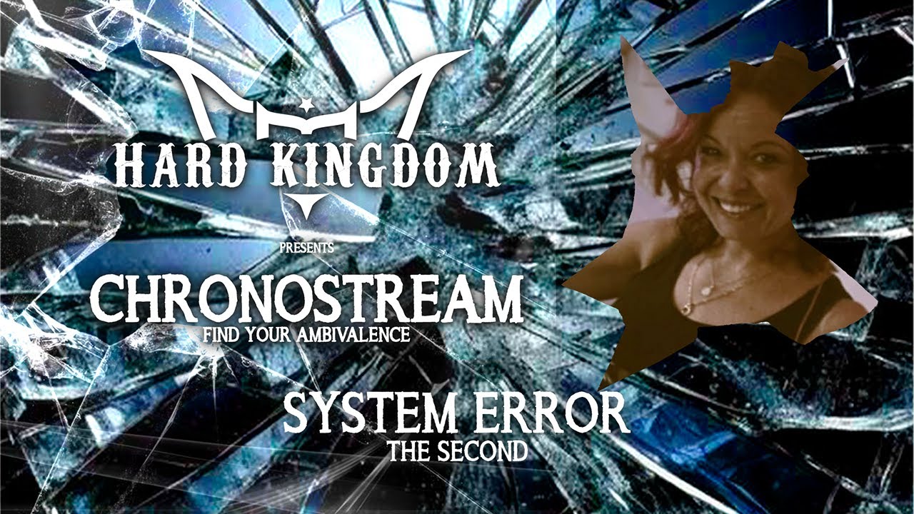Hard Kingdom presents: Chronostream - System Error: The Second