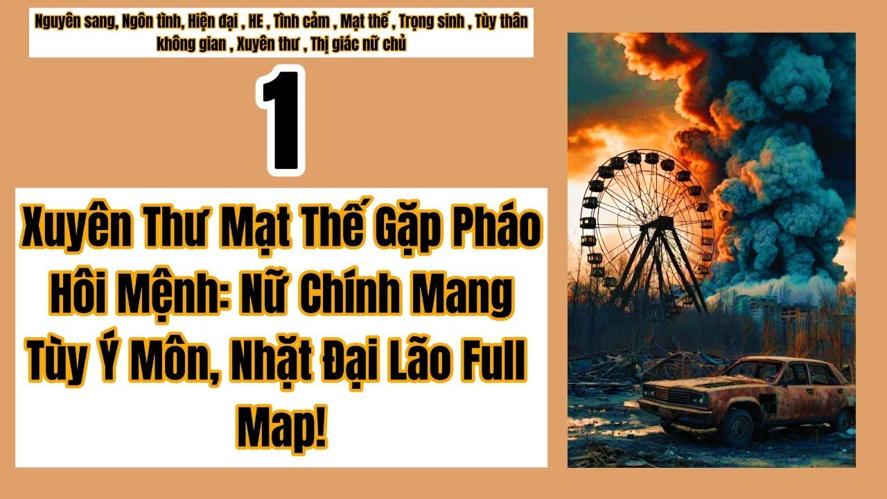 1 Xuyên Thư Mạt Thế Gặp Pháo Hôi Mệnh, Nữ Chính Mang “Tùy Ý Môn”, Nhặt Đại Lão Full Map,Xuyên Thư.