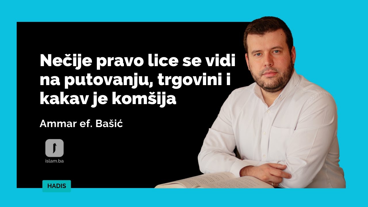 AMMAR BAŠIĆ Nečije pravo lice se vidi na putovanju, trgovini i komšiluku