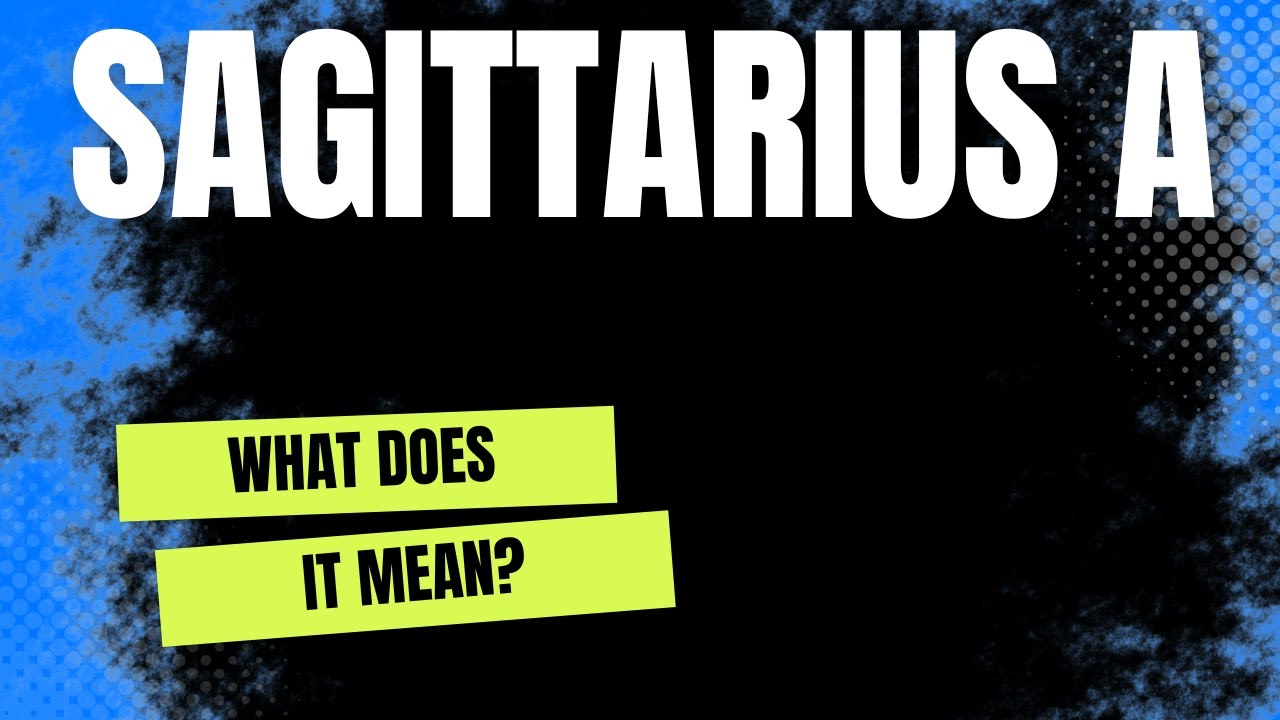 What Does It Mean? - What Is Sagittarius A?