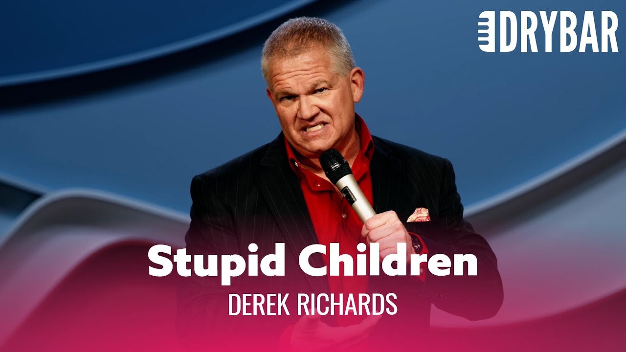The World Is Full Of Stupid Children. Derek Richards