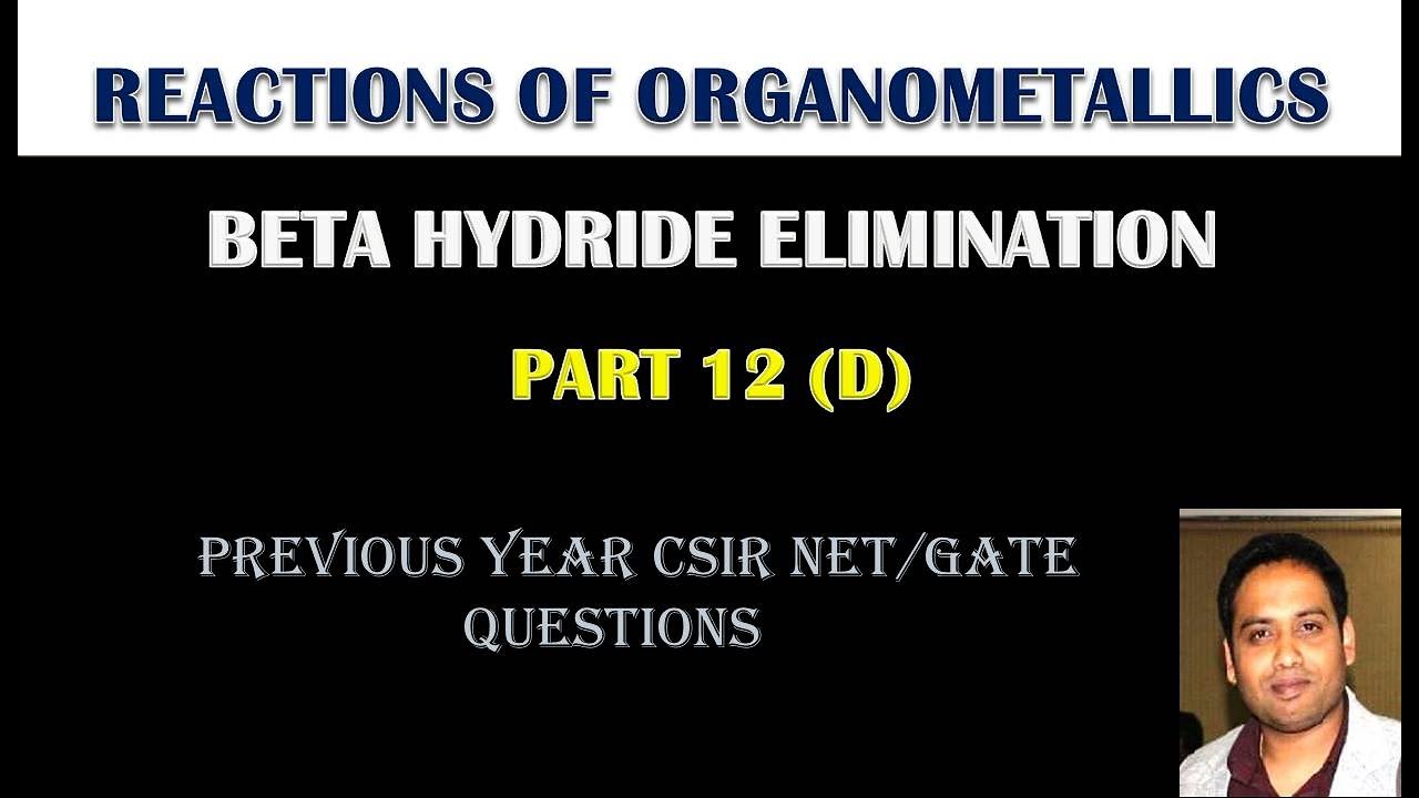 PART 12(D): BETA HYDRIDE ELIMINATION  REACTIONS IN ORGANOMETALLIC COMPOUNDS FOR CSIR NET/GATE/IITJAM
