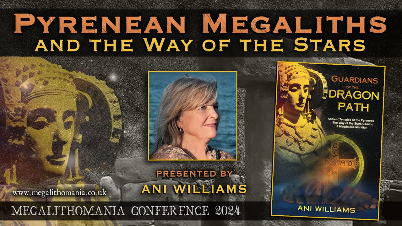 Pyrenean Megaliths and the Way of the Stars | Ani Williams | Megalithomania 2024