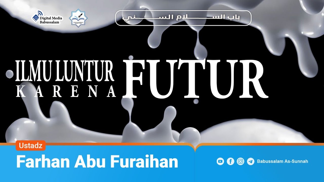 ILMU LUNTUR KARENA FUTUR - Ustadz Farhan Abu Furaihan