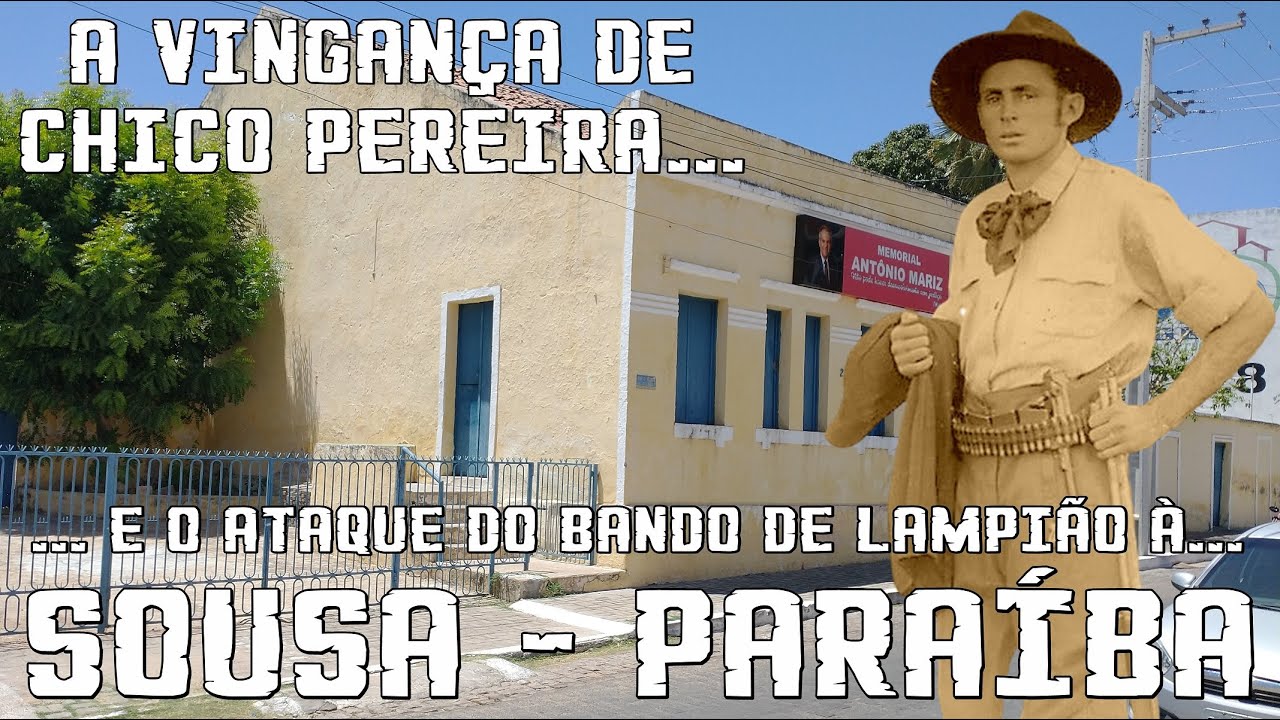 A VINGANÇA DE CHICO PEREIRA E O ATAQUE DO BANDO DE LAMPIÃO À CIDADE DE SOUSA.
