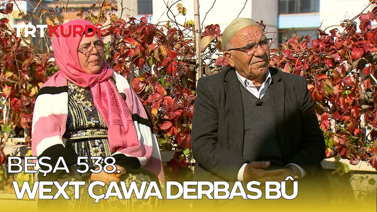 Wext Çawa Derbas Bû - Beşa 538.