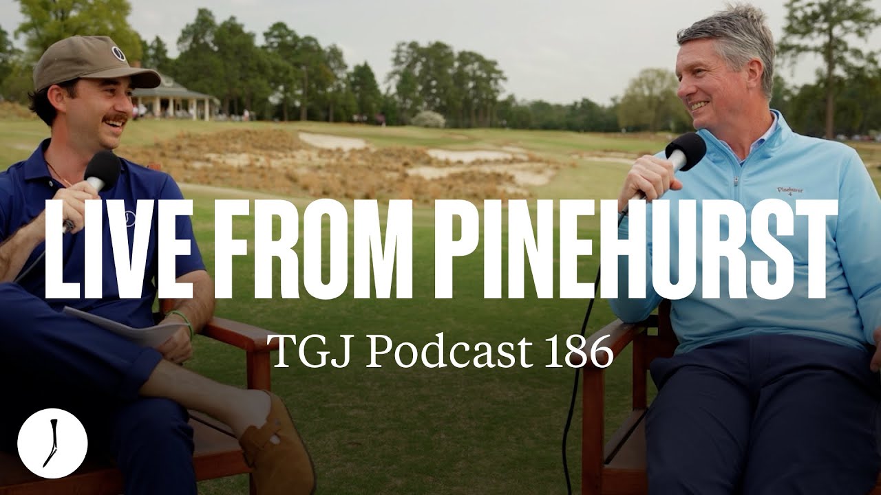 The Future of Pinehurst with President Tom Pashley | TGJ Podcast Live from The Cradle