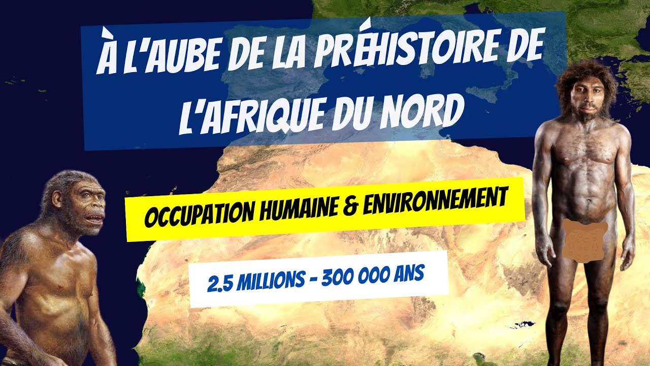 À L'AUBE DE LA PRÉHISTOIRE DE L'AFRIQUE DU NORD  OCCUPATION HUMAINE ET ENVIRONNEMENT