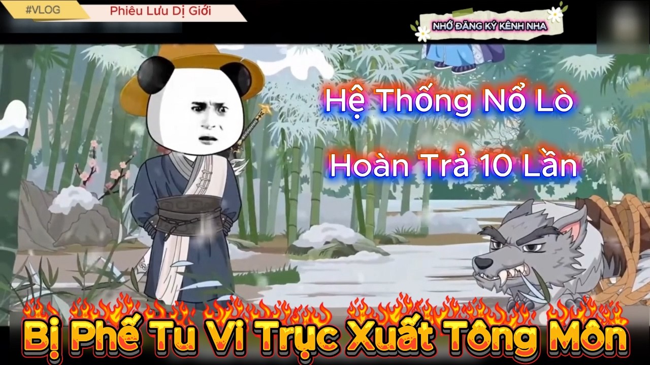 Hà Nhân Bị Phế Tu Vi Xuyên Không Hệ Thống Nổ Lò Hoàn Trả 10 Lần |Phiêu Lưu Dị Giới